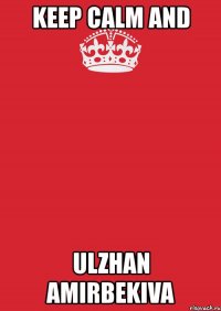 keep calm and ulzhan amirbekiva