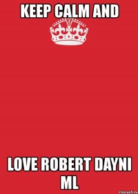 keep calm and love robert dayni ml