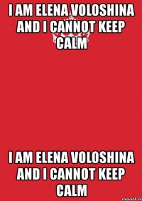 i am elena voloshina and i cannot keep calm i am elena voloshina and i cannot keep calm