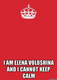  i am elena voloshina and i cannot keep calm