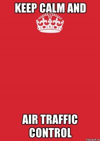 keep calm and air traffic control