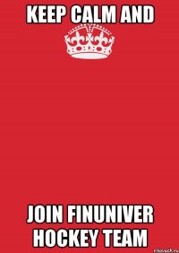 keep calm and join finuniver hockey team