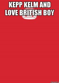 kepp kelm and love british boy 