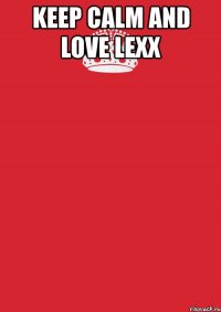 keep calm and love lexx 