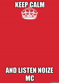 keep calm and listen noize mc