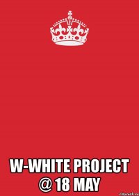  w-white project @ 18 may