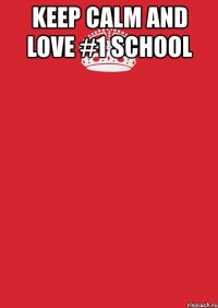 keep calm and love #1 school 