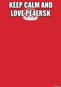 keep calm and love pe4ersk 