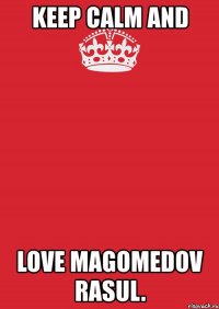 keep calm and love magomedov rasul.