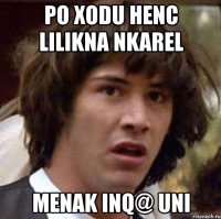 po xodu henc lilikna nkarel menak inq@ uni