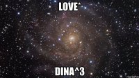 love* dina^3