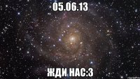 05.06.13 жди нас:3