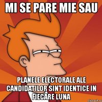 mi se pare mie sau planele electorale ale candidatilor sint identice in fiecare luna