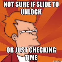 not sure if slide to unlock or just checking time