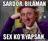 sardor, bilaman sex ko'ryapsan.