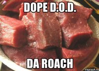 dope d.o.d. da roach