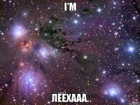 i'm лёёхааа.