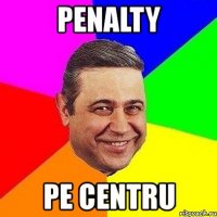 penalty pe centru