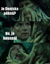 Je Deniska pěkná? Ne, je hnusná! 