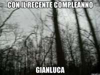 con il recente compleanno gianluca