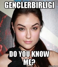 genclerbirligi do you know me?