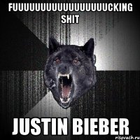 fuuuuuuuuuuuuuuuuucking shit justin bieber