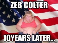 zeb colter 10years later...