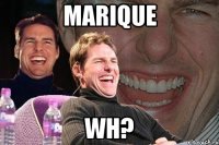 marique wh?