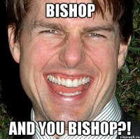 bishop and you bishop?!