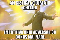 am cistigat o lupta in gherila impotriva unui adversar cu bonus mai mare