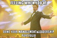 feeling when you've done your management&leadership portfolio