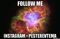 follow me instagram • pesterevtema