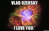 vlad ozersky i love you:*