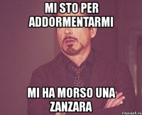 mi sto per addormentarmi mi ha morso una zanzara