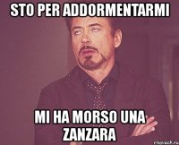 sto per addormentarmi mi ha morso una zanzara