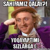 sahifamiz qalay?! yoqayaptimi sizlarga (: