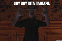 BOY BOY RITA пАлеХче 