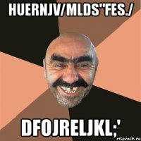 huernjv/mlds"fes./ dfojreljkl;'