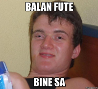 balan fute bine sa