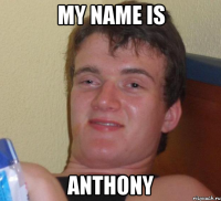 my name is anthony