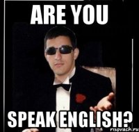 are you speak english?