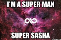 i'm a super man super sasha