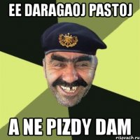 ee daragaoj pastoj a ne pizdy dam