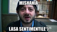 mishania lasa sentimentile*)