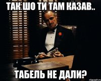 так шо ти там казав.. табель не дали?