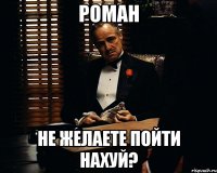 роман не желаете пойти нахуй?