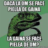 daca la om se face pielea de gaina la gaina se face pielea de om?