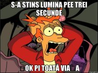 s-a stins lumina pee trei secunde șok pi toată viața