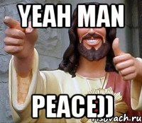 yeah man peace))