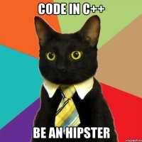 code in c++ be an hipster